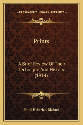 Prints: A Brief Review of Their Technique and History (1914) - Richter, Emil Heinrich