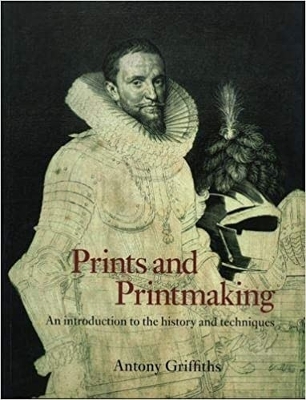 Prints and Printmaking: An introduction to the history and techniques - Griffiths, Antony