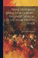 Prinz Friedrich Josias von Coburg-Saalfeld, Herzog zu Sachsen, drittes Buch