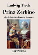 Prinz Zerbino Oder Die Reise Nach Dem Guten Geschmack: Ein Deutsches Lustspiel in Sechs Akten