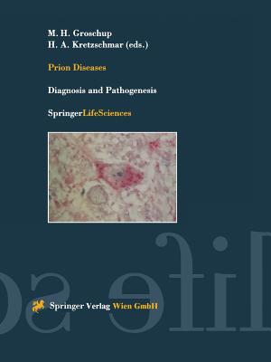 Prion Diseases: Diagnosis and Pathogenesis - Groschup, Martin H (Editor), and Kretzschmar, Hans (Editor)