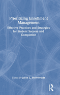 Prioritizing Enrollment Management: Effective Practices and Strategies for Student Success and Completion