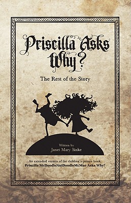 Priscilla Asks Why?: The Rest of the Story - Sinke, Janet Mary