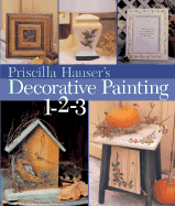 Priscilla Hauser's Decorative Painting 1-2-3 - Hauser, Priscilla