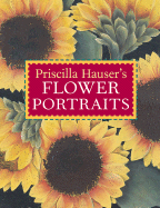 Priscilla Hauser's Flower Portraits - Hauser, Priscilla