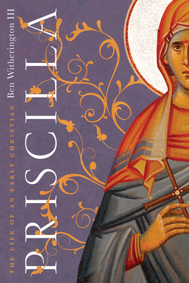 Priscilla: The Life of an Early Christian - Witherington III, Ben