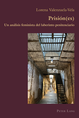 Prisi?n(es): Un anlisis feminista del laberinto penitenciario - Valenzuela-Vela, Lorena