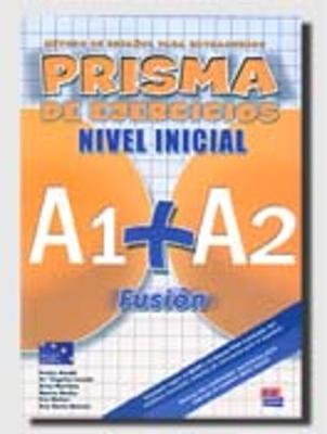 Prisma Fusion A1 + A2: Exercises Book - Club Prisma Team, and Gelabert, Maria Jose