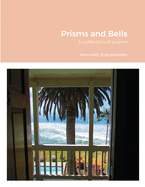 Prisms and Bells: A collection of poems