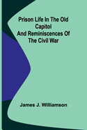 Prison life in the Old Capitol and reminiscences of the Civil War