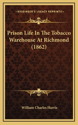Prison Life in the Tobacco Warehouse at Richmond (1862) - Harris, William Charles