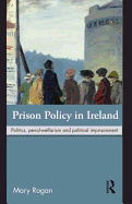 Prison Policy in Ireland: Politics, Penal-Welfarism and Political Imprisonment