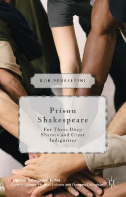 Prison Shakespeare: For These Deep Shames and Great Indignities - Pensalfini, Rob