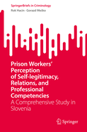 Prison Workers' Perception of Self-legitimacy, Relations, and Professional Competencies: A Comprehensive Study in Slovenia