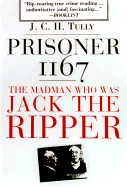 Prisoner 1167: The Madman Who Was Jack the Ripper - Tully, James