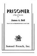 Prisoner: A Play in Two-Acts - Bell, James A