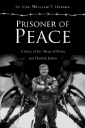 Prisoner of Peace: A Story of the Abuse of Power and Humble Justice