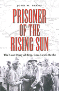 Prisoner of the Rising Sun: The Lost Diary of Brig. Gen. Lewis Beebe Volume 103