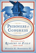 Prisoners of Congress: Philadelphia's Quakers in Exile, 1777-1778
