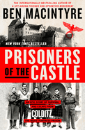 Prisoners of the Castle: An Epic Story of Survival and Escape from Colditz, the Nazis' Fortress Prison