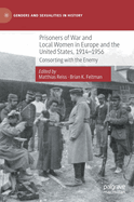 Prisoners of War and Local Women in Europe and the United States, 1914-1956: Consorting with the Enemy