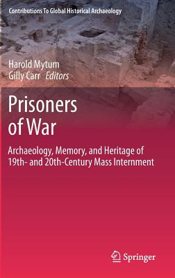 Prisoners of War: Archaeology, Memory, and Heritage of 19th- And 20th-Century Mass Internment - Mytum, Harold (Editor), and Carr, Gilly (Editor)