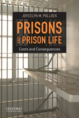 Prisons and Prison Life: Costs and Consequences - Pollock, Joycelyn M, Dr.