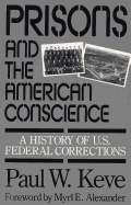 Prisons and the American Conscience: A History of U.S. Federal Corrections