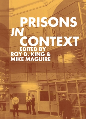 Prisons in Context - King, Roy D (Editor), and Maguire, Mike (Editor)