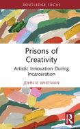 Prisons of Creativity: Artistic Innovation During Incarceration