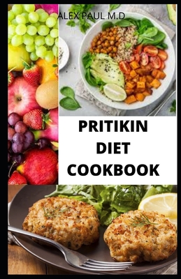 Pritikin Diet Cookbook: Prefect Guide Plus Delicious Recipes in Reducing Weight Managing Diabetes Meal Plan for Healthy Living - Paul M D, Alex