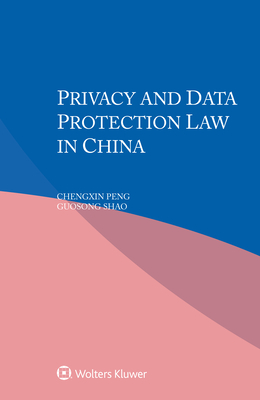 Privacy and Data Protection Law in China - Peng, Chengxin, and Shao, Guosong