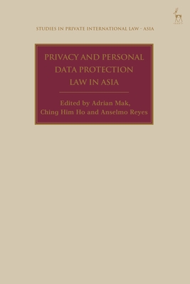 Privacy and Personal Data Protection Law in Asia - Mak, Adrian (Editor), and Ho, Ching Him (Editor), and Reyes, Anselmo (Editor)