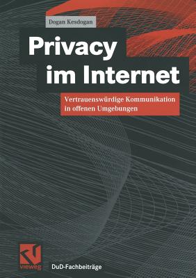 Privacy Im Internet: Vertrauenswurdige Kommunikation in Offenen Umgebungen - Kesdogan, Dogan