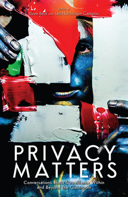 Privacy Matters: Conversations about Surveillance within and beyond the Classroom - Beck, Estee (Editor)