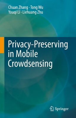 Privacy-Preserving in Mobile Crowdsensing - Zhang, Chuan, and Wu, Tong, and Li, Youqi