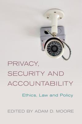 Privacy, Security and Accountability: Ethics, Law and Policy - Moore, Adam D. (Editor)