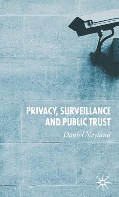 Privacy, Surveillance and Public Trust - Neyland, D