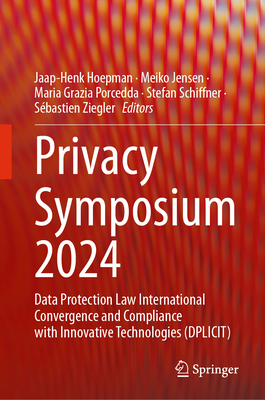 Privacy Symposium 2024: Data Protection Law International Convergence and Compliance with Innovative Technologies (Dplicit) - Hoepman, Jaap-Henk (Editor), and Jensen, Meiko (Editor), and Porcedda, Maria Grazia (Editor)