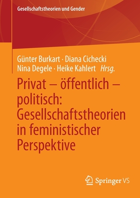 Privat - ?ffentlich - Politisch: Gesellschaftstheorien in Feministischer Perspektive - Burkart, G?nter (Editor), and Cichecki, Diana (Editor), and Degele, Nina (Editor)