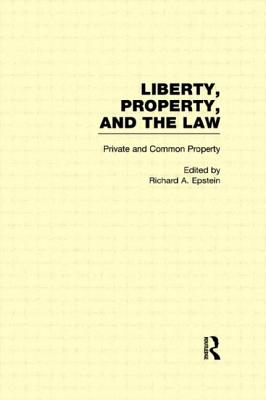 Private and Common Property: Liberty, Property, and the Law - Epstein, Richard a (Editor)