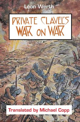 Private Clavel's War on War - Werth, Leon, and Copp, Michael (Translated by)