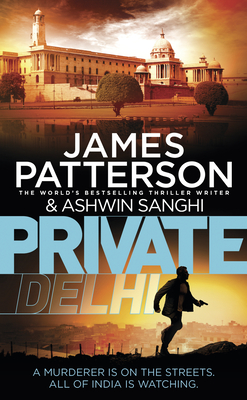 Private Delhi: (Private 13) - Patterson, James, and Sanghi, Ashwin