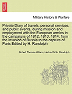 Private Diary of Travels, Personal Services, and Public Events: During Mission and Employment with the European Armies in the Campaigns of 1812, 1813,