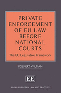 Private Enforcement of EU Law Before National Courts: The EU Legislative Framework