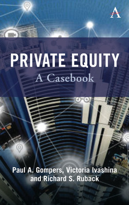 Private Equity: A Casebook - Gompers, Paul, and Ivashina, Victoria, and Ruback, Richard