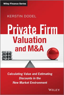 Private Firm Valuation and M&A: Calculating Value and Estimating Discounts in the New Market Environment - Dodel, Kerstin