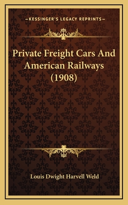 Private Freight Cars and American Railways (1908) - Weld, Louis Dwight Harvell