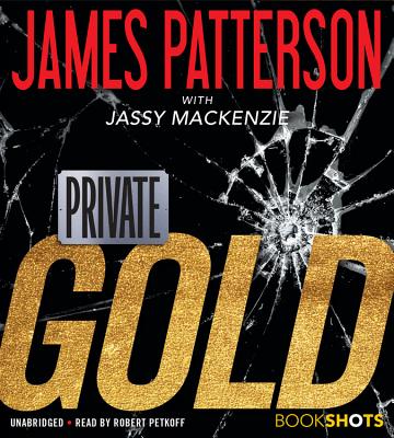 Private: Gold - Patterson, James, and MacKenzie, Jassy, and Petkoff, Robert (Read by)
