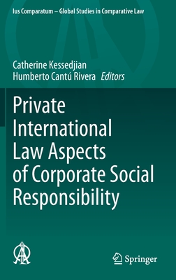 Private International Law Aspects of Corporate Social Responsibility - Kessedjian, Catherine (Editor), and Cant Rivera, Humberto (Editor)